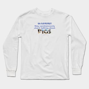 Warning, may spontaneously start talking about pigs - wildlife oil painting word art Long Sleeve T-Shirt